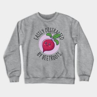 Easily Distracted By Beetroots Funny Crewneck Sweatshirt